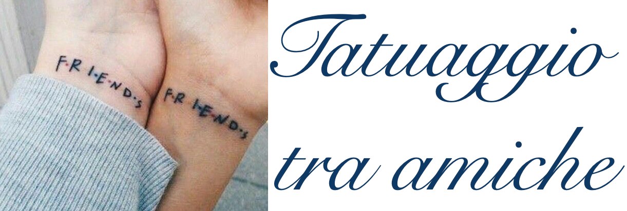 Tatuaggio Tattoo tra Amiche Significato